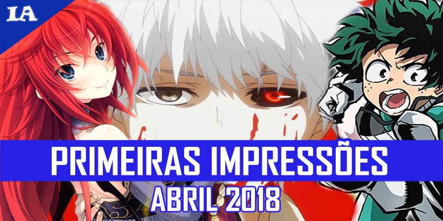 Primeiras Impress es Temporada de Abril 2018 IntoxiAnime